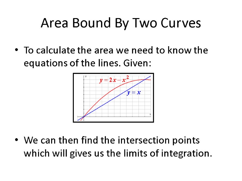 Area Bound By Two Curves To calculate the area we need to know the